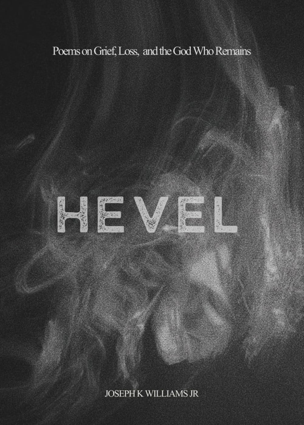 HEVEL: Poems on Grief, Loss, and the God Who Remains